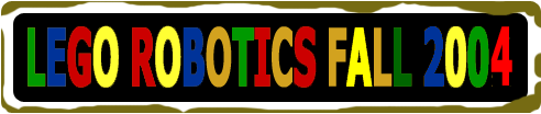 Lego Robotics Fall 2004